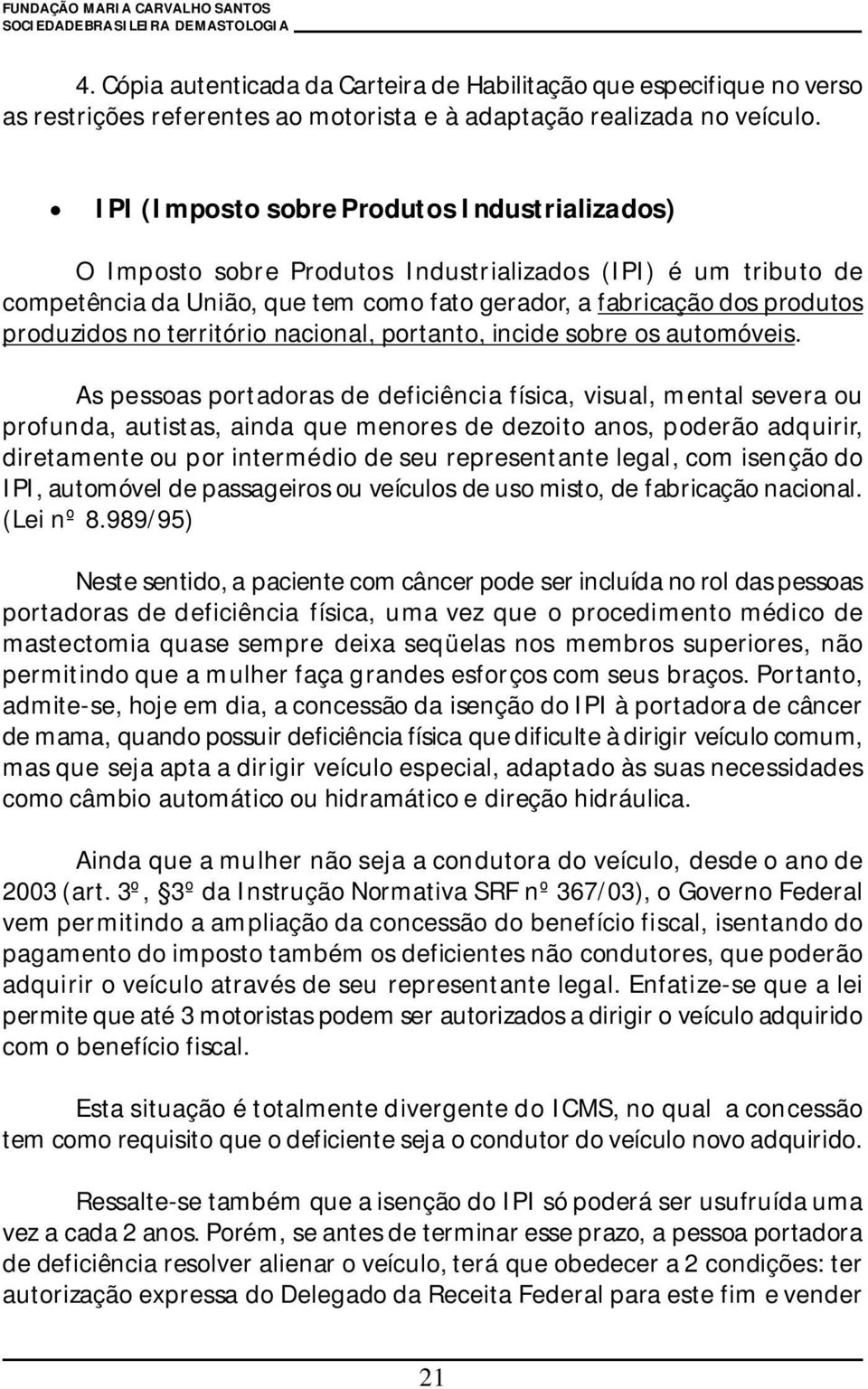 território nacional, portanto, incide sobre os automóveis.