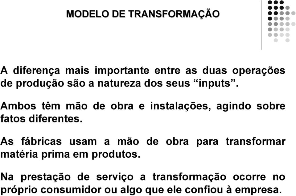 Ambos têm mão de obra e instalações, agindo sobre fatos diferentes.