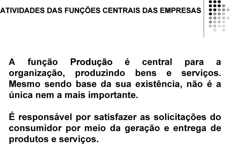 Mesmo sendo base da sua existência, não é a única nem a mais importante.