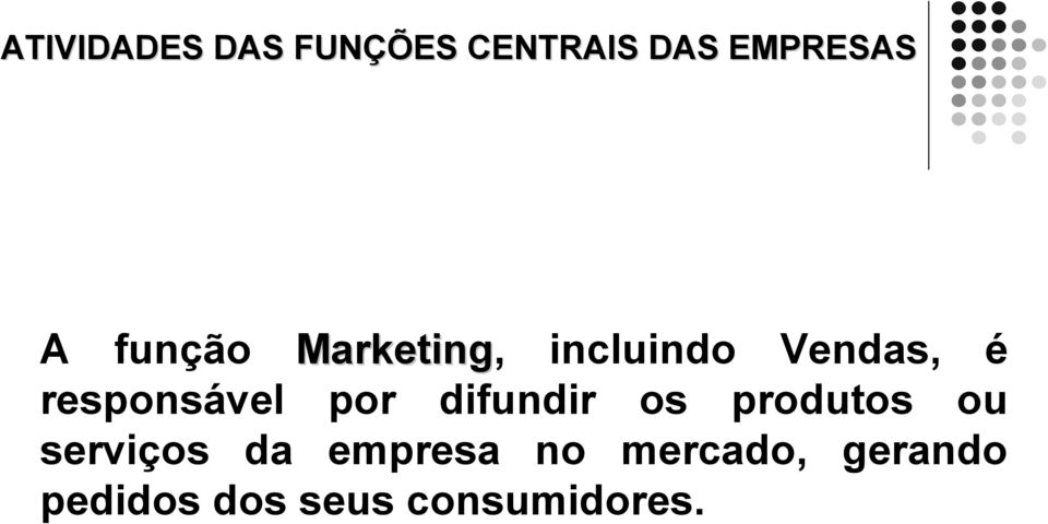 responsável por difundir os produtos ou serviços