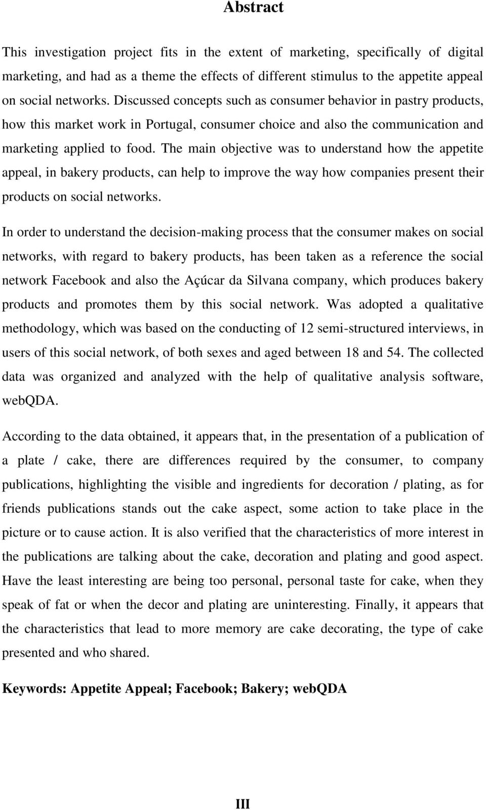 The main objective was to understand how the appetite appeal, in bakery products, can help to improve the way how companies present their products on social networks.