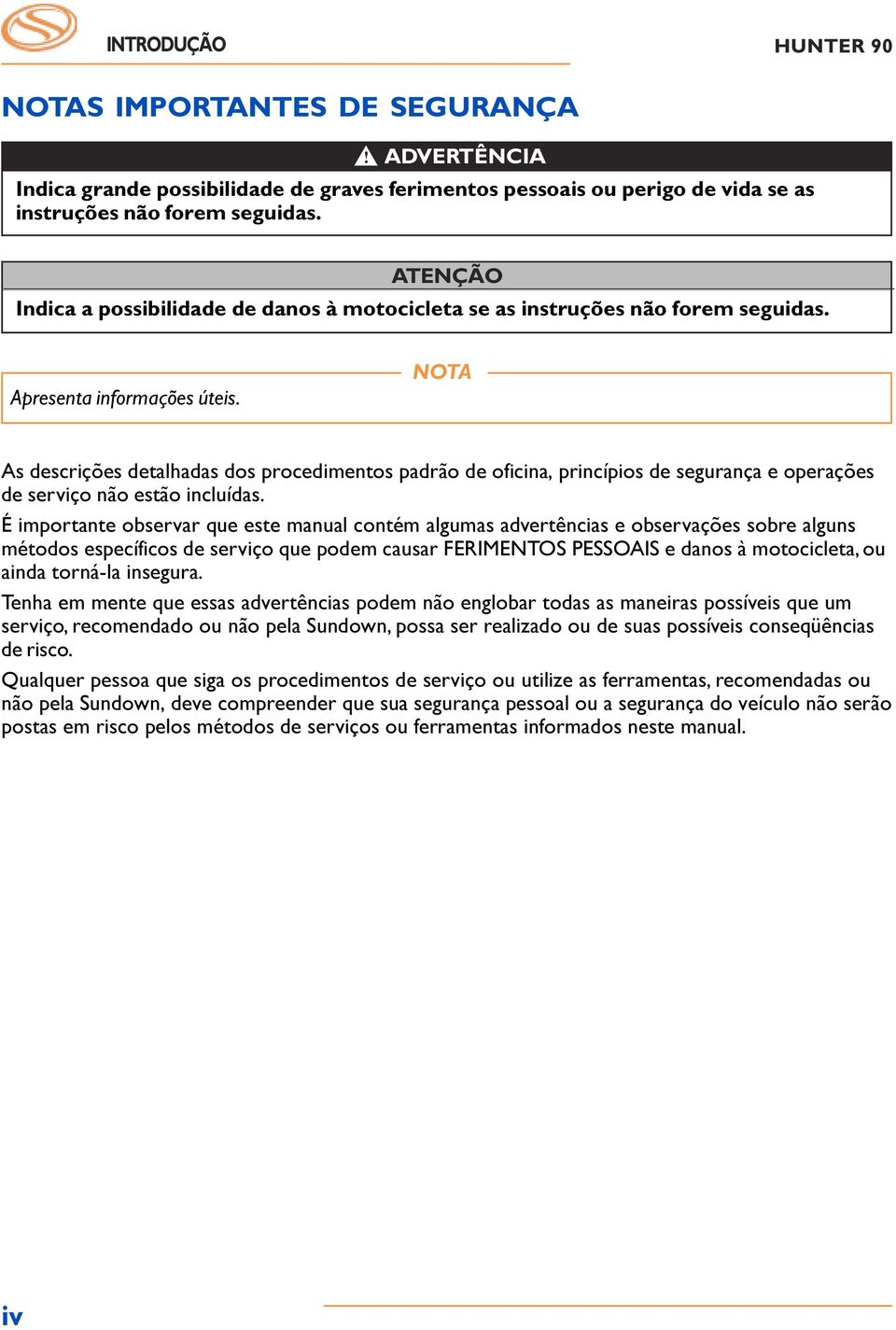 NOTA As descrições detalhadas dos procedimentos padrão de oficina, princípios de segurança e operações de serviço não estão incluídas.