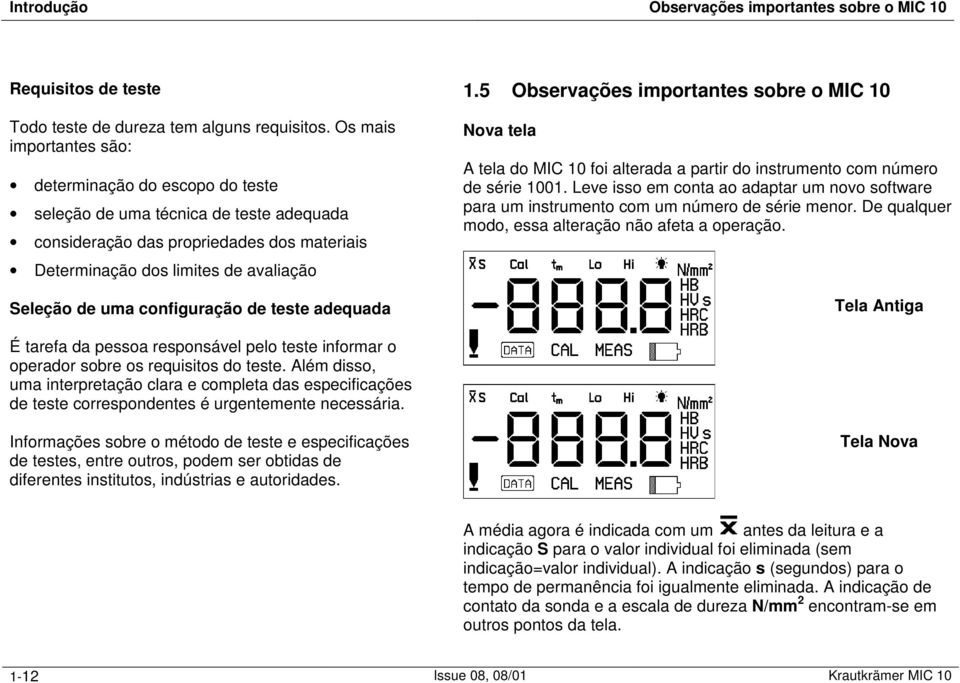 configuração de teste adequada 1.5 Observações importantes sobre o MIC 10 Nova tela A tela do MIC 10 foi alterada a partir do instrumento com número de série 1001.