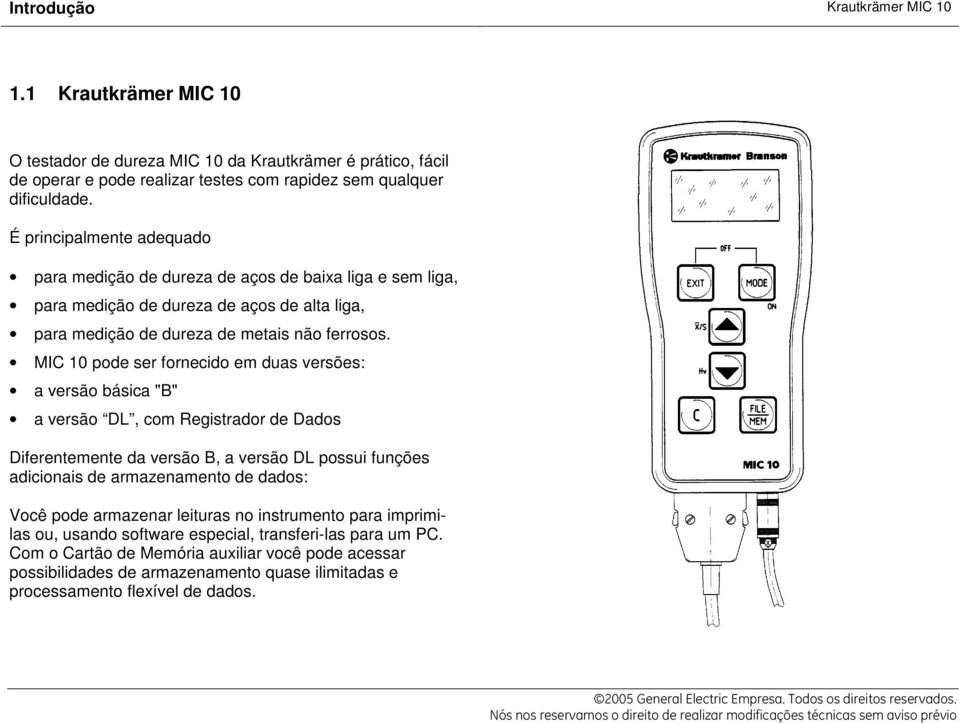 MIC 10 pode ser fornecido em duas versões: a versão básica "B" a versão DL, com Registrador de Dados Diferentemente da versão B, a versão DL possui funções adicionais de armazenamento de dados: Você