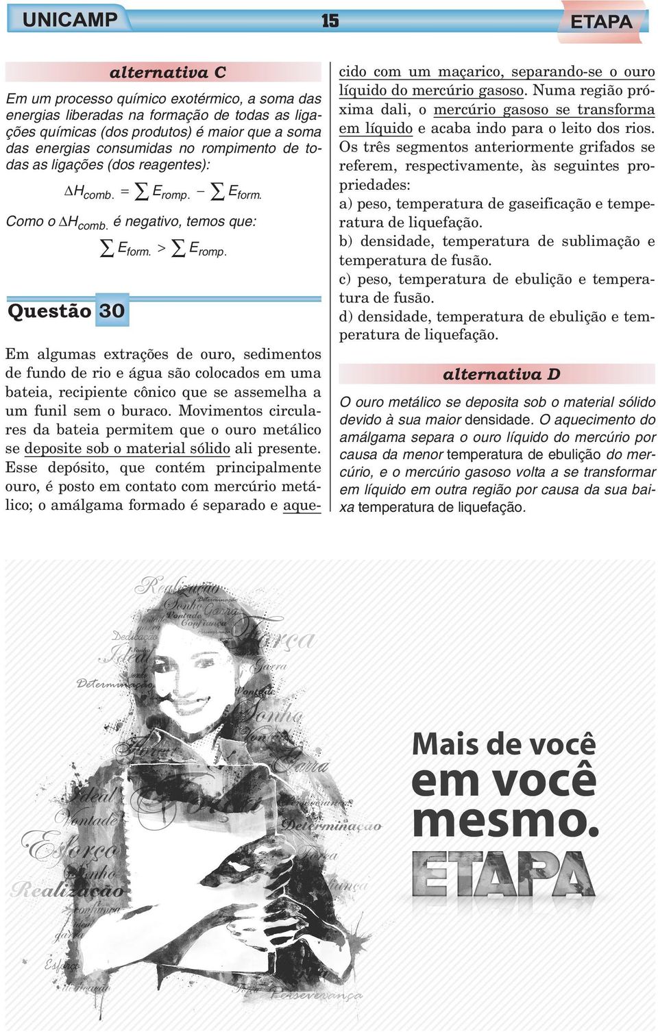 Questão 30 Em algumas extrações de ouro, sedimentos de fundo de rio e água são colocados em uma bateia, recipiente cônico que se assemelha a um funil sem o buraco.