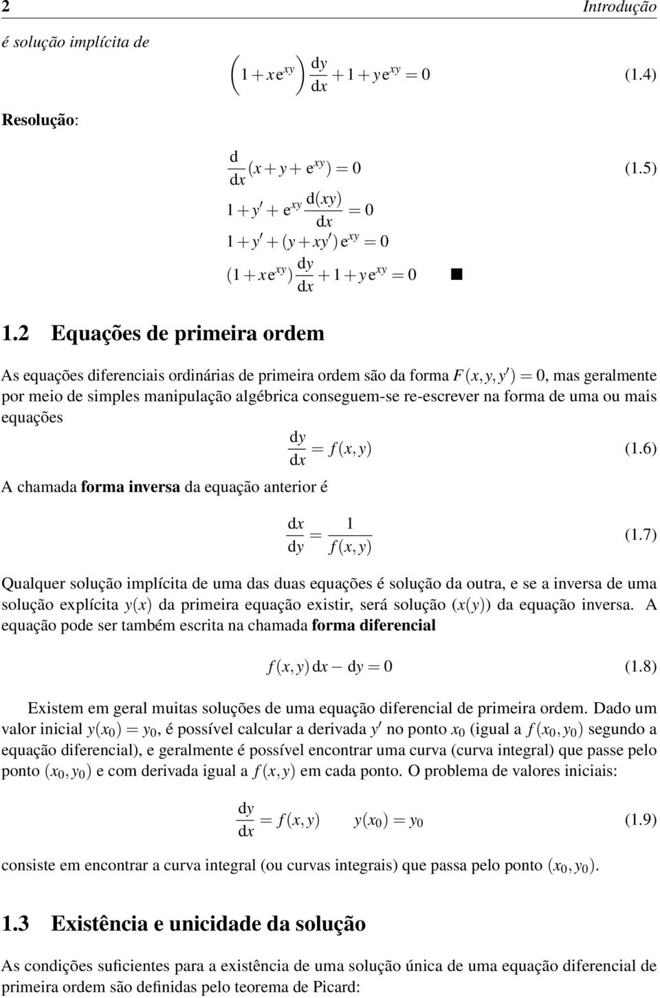 manipulação algébrica conseguem-se re-escrever na forma de uma ou mais equações dy = f (x,y) (1.6) dx A chamada forma inversa da equação anterior é dx dy = 1 f (x,y) (1.