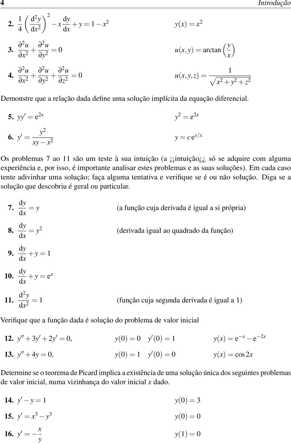 y = y2 xy x 2 y = ce y/x Os problemas 7 ao 11 são um teste à sua intuição (a intuição só se adquire com alguma experiência e, por isso, é importante analisar estes problemas e as suas soluções).