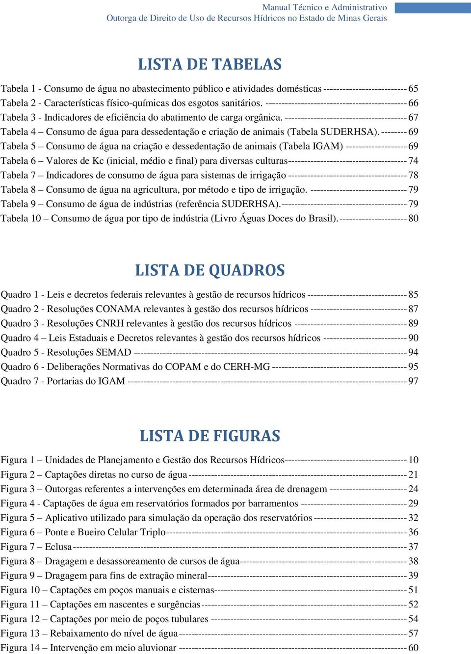 --------------------------------------67 Tabela 4 Consumo de água para dessedentação e criação de animais (Tabela SUDERHSA).