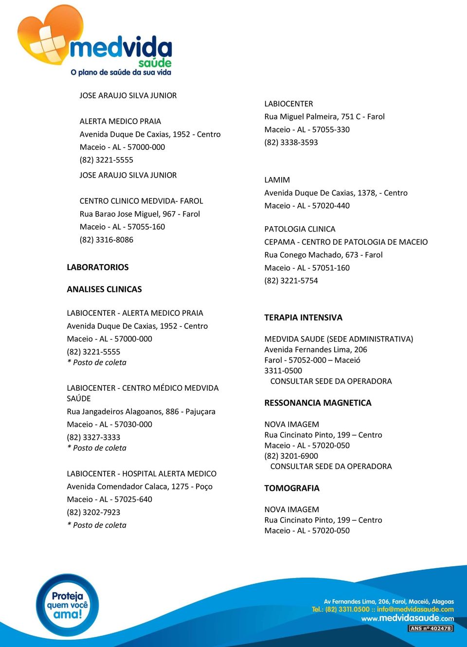 57051-160 (82) 3221-5754 LABIOCENTER - * Posto de coleta LABIOCENTER - CENTRO MÉDICO MEDVIDA SAÚDE * Posto de coleta LABIOCENTER - * Posto de coleta TERAPIA INTENSIVA