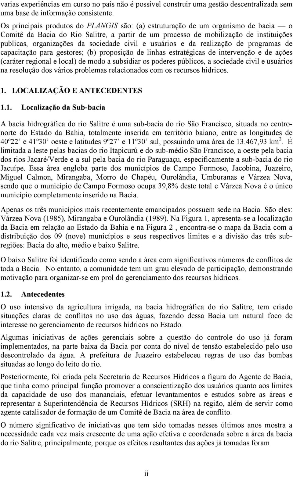 sociedade civil e usuários e da realização de programas de capacitação para gestores; (b) proposição de linhas estratégicas de intervenção e de ações (caráter regional e local) de modo a subsidiar os