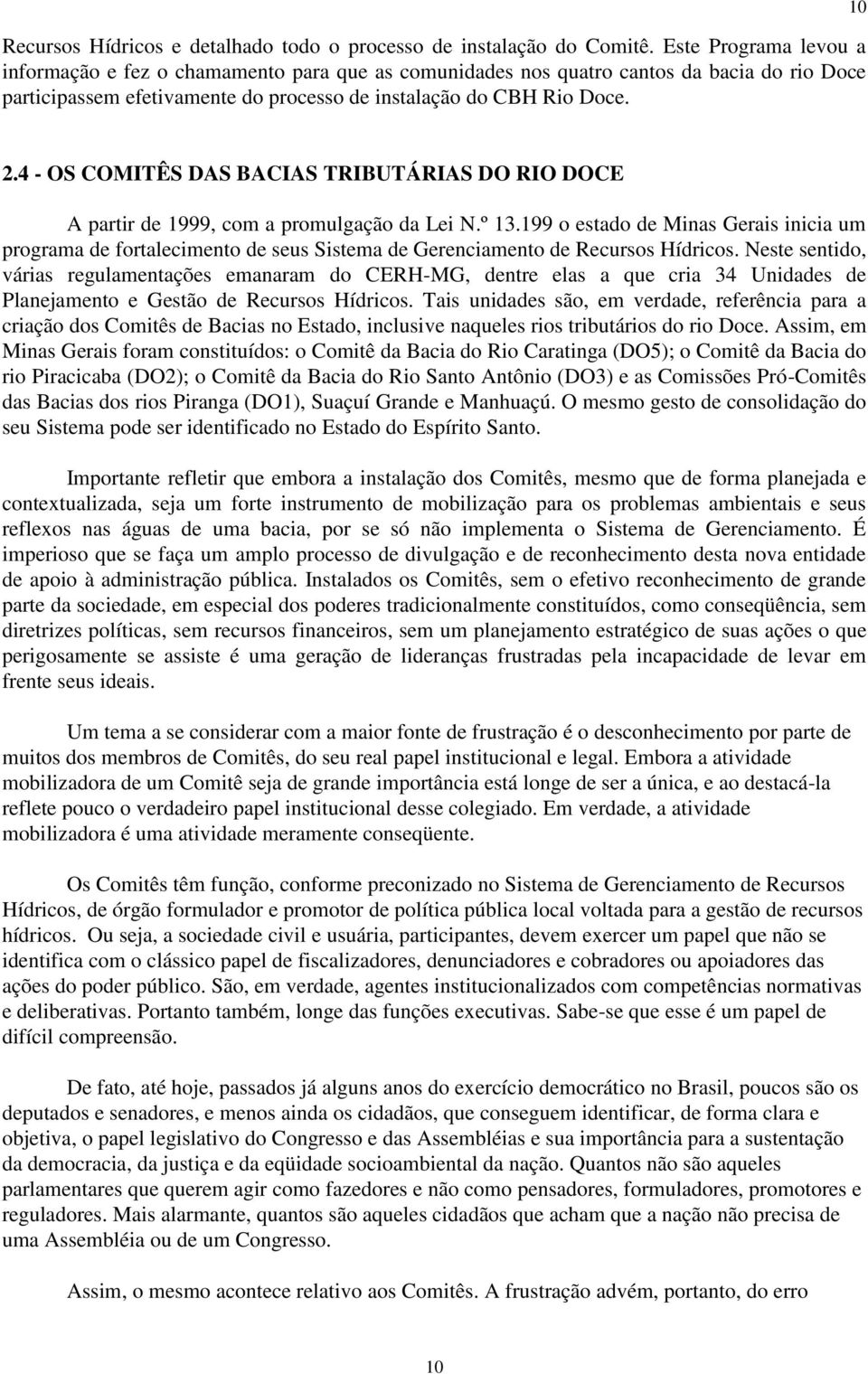 4 - OS COMITÊS DAS BACIAS TRIBUTÁRIAS DO RIO DOCE A partir de 1999, com a promulgação da Lei N.º 13.