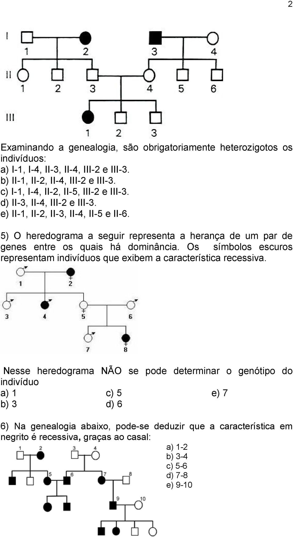 5) O heredograma a seguir representa a herança de um par de genes entre os quais há dominância.