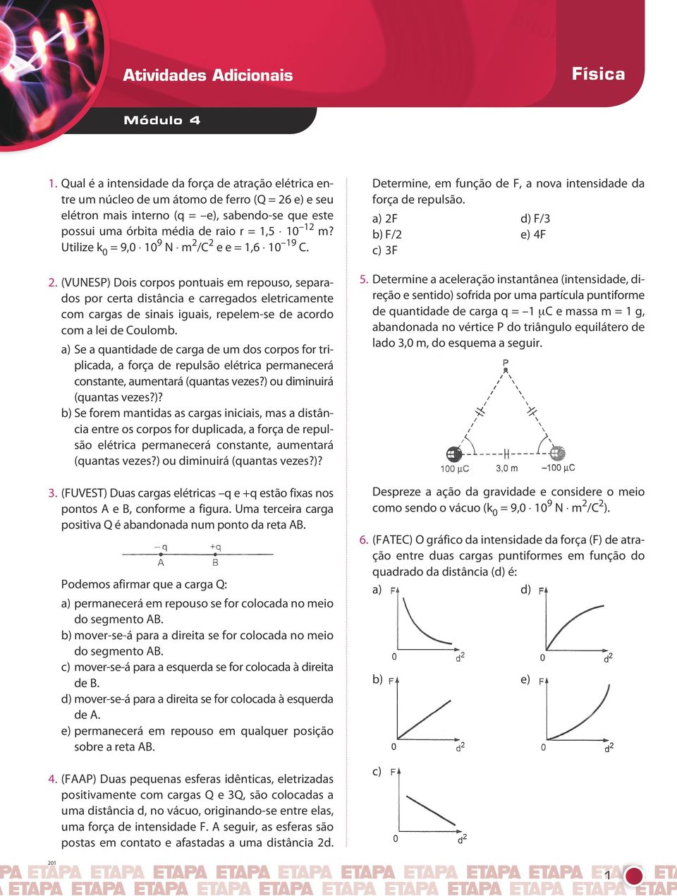 m? Utilize k 0 = 9,0 10 9 N m 2 