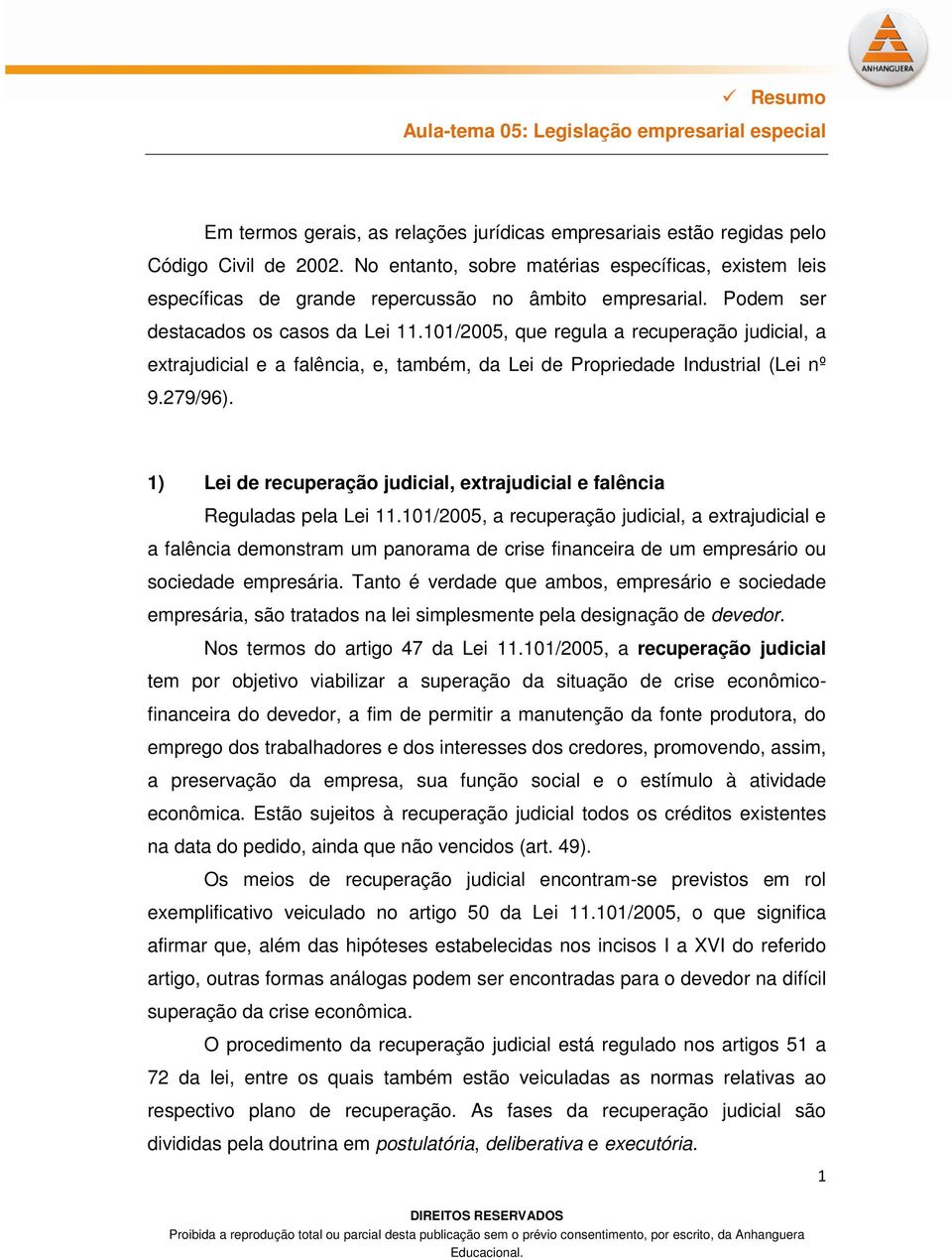 101/2005, que regula a recuperação judicial, a extrajudicial e a falência, e, também, da Lei de Propriedade Industrial (Lei nº 9.279/96).