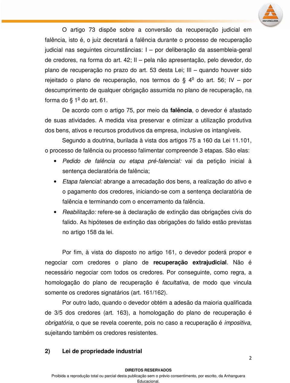 53 desta Lei; III quando houver sido rejeitado o plano de recuperação, nos termos do 4 o do art.