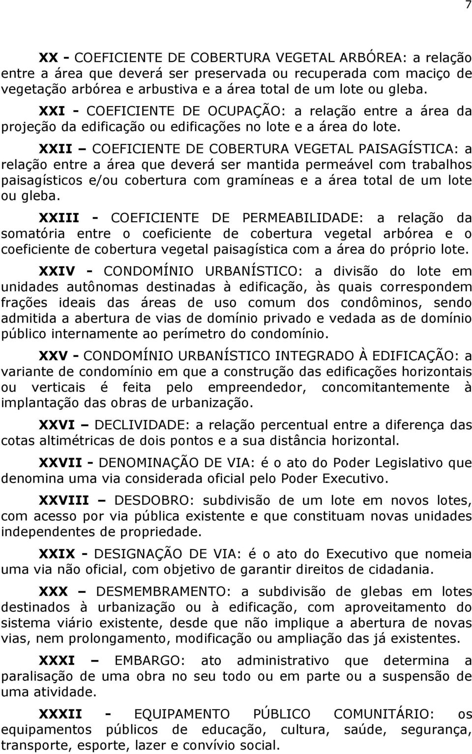 XXII COEFICIENTE DE COBERTURA VEGETAL PAISAGÍSTICA: a relação entre a área que deverá ser mantida permeável com trabalhos paisagísticos e/ou cobertura com gramíneas e a área total de um lote ou gleba.