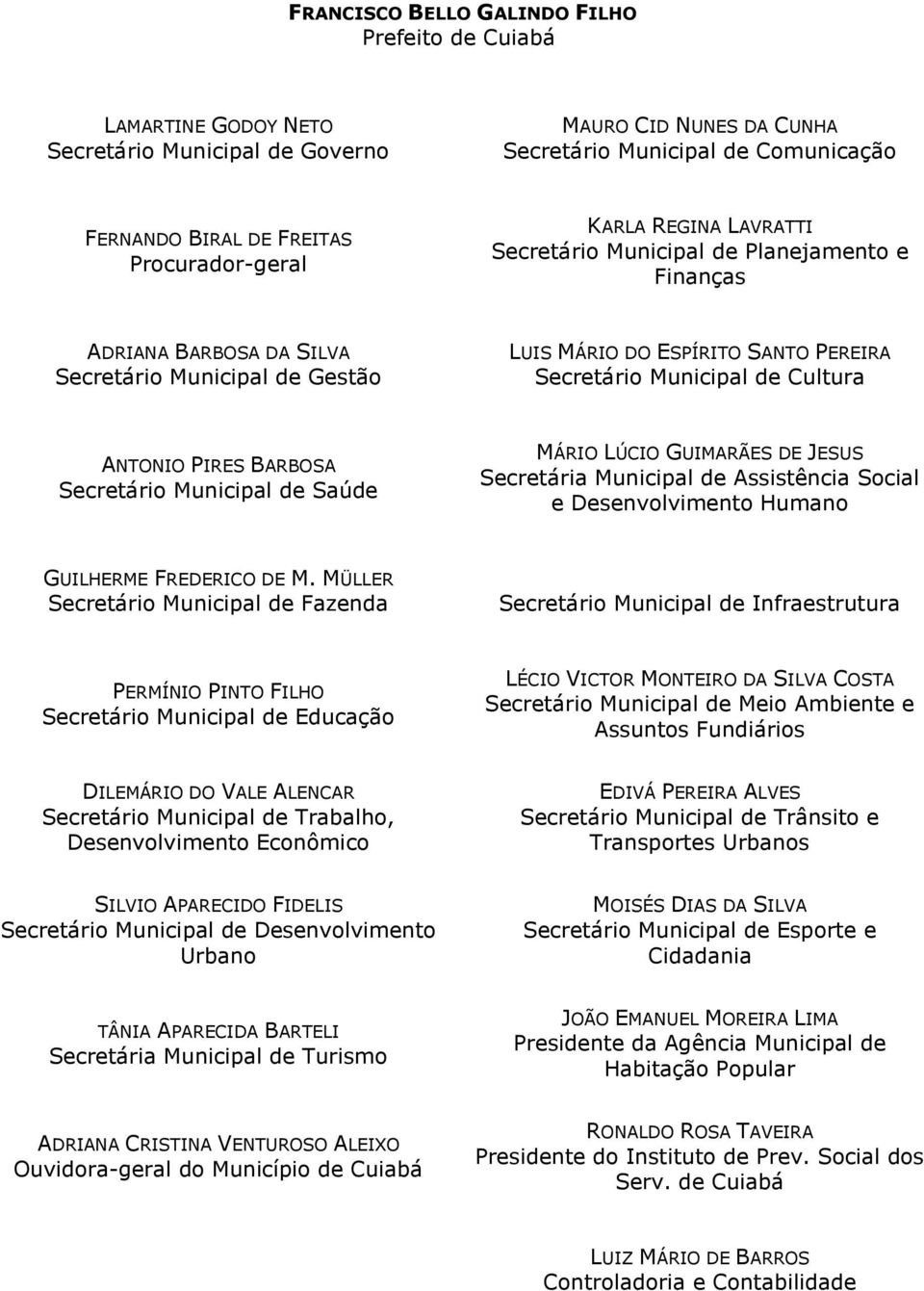 Municipal de Cultura ANTONIO PIRES BARBOSA Secretário Municipal de Saúde MÁRIO LÚCIO GUIMARÃES DE JESUS Secretária Municipal de Assistência Social e Desenvolvimento Humano GUILHERME FREDERICO DE M.