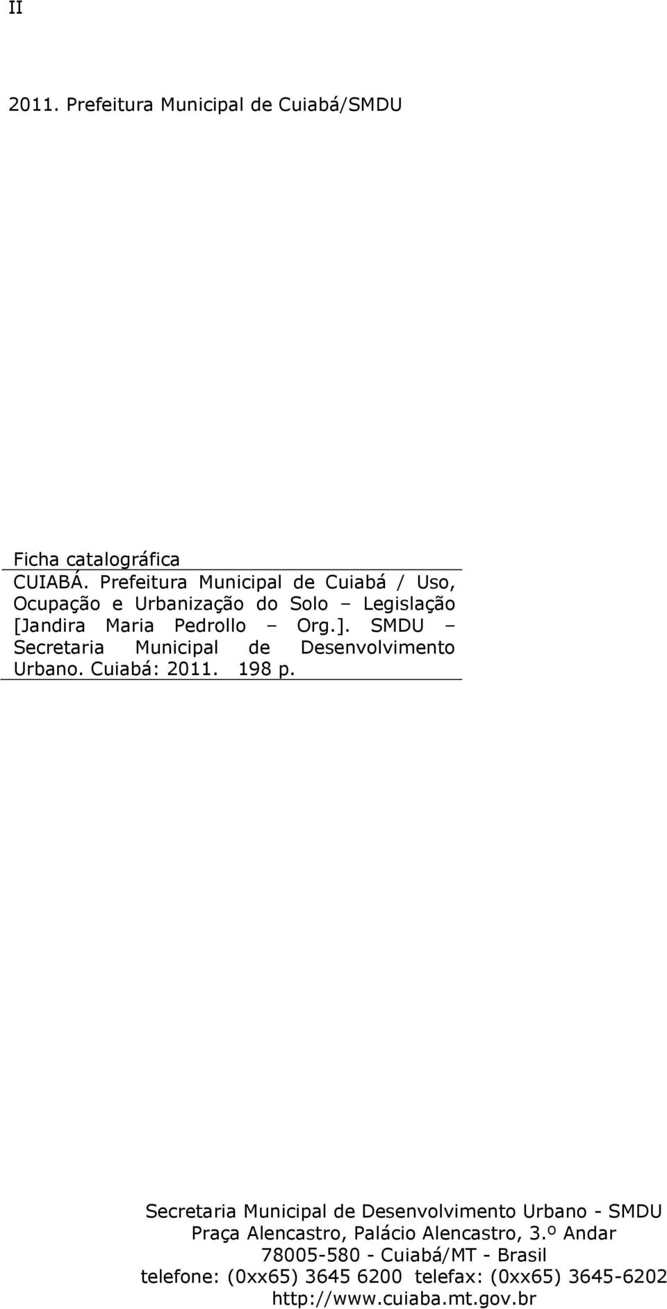 SMDU Secretaria Municipal de Desenvolvimento Urbano. Cuiabá: 2011. 198 p.