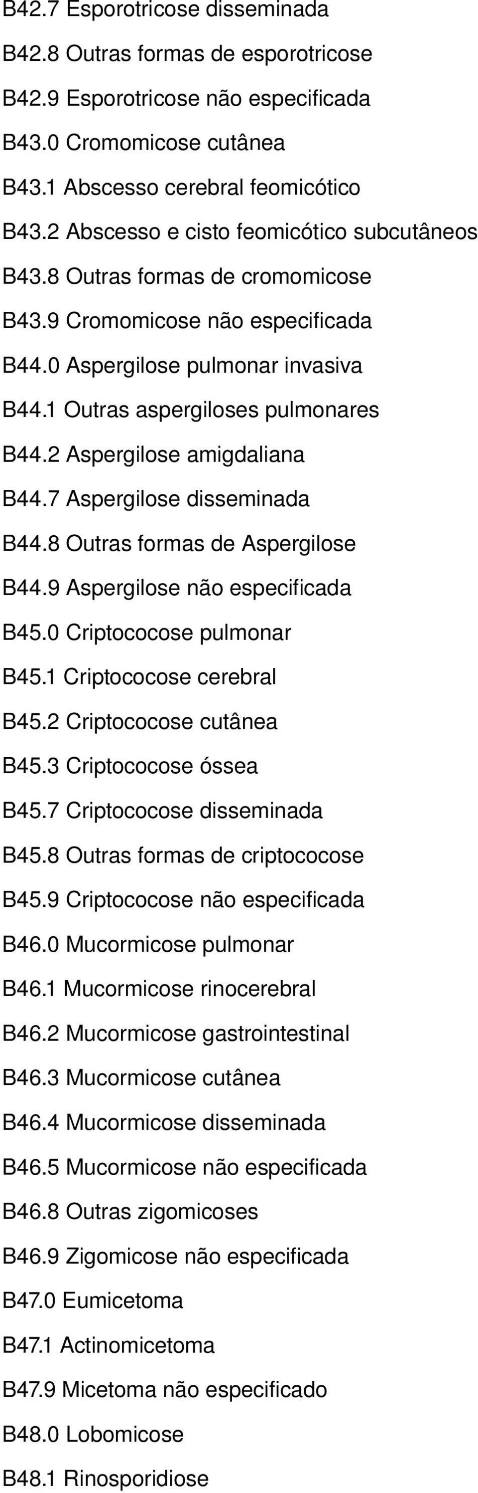 2 Aspergilose amigdaliana B44.7 Aspergilose disseminada B44.8 Outras formas de Aspergilose B44.9 Aspergilose não especificada B45.0 Criptococose pulmonar B45.1 Criptococose cerebral B45.