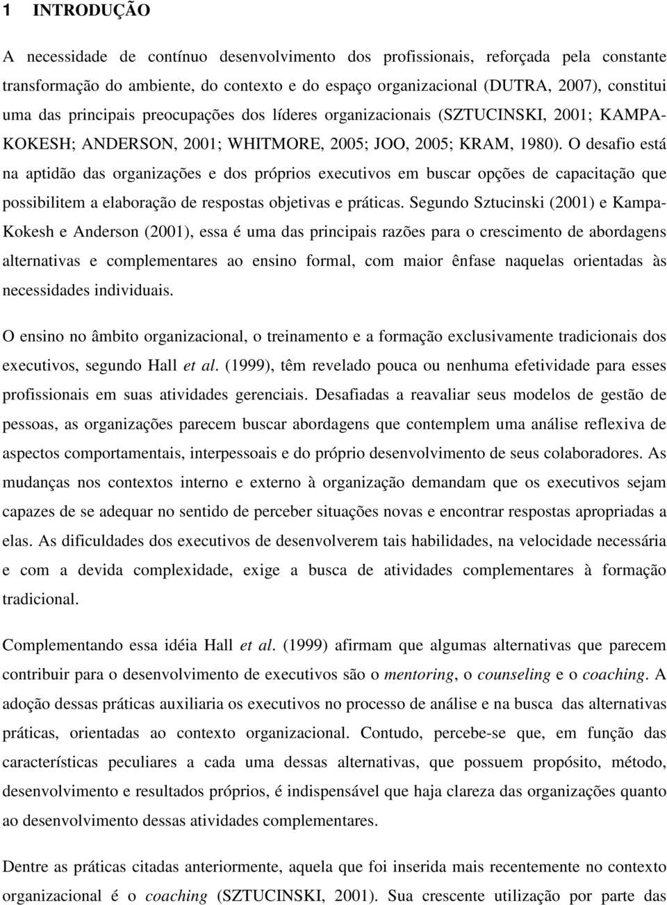 O desafio está na aptidão das organizações e dos próprios executivos em buscar opções de capacitação que possibilitem a elaboração de respostas objetivas e práticas.