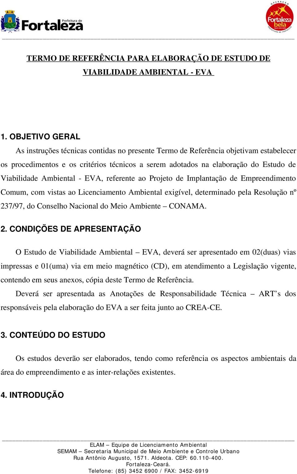 Ambiental - EVA, referente ao Projeto de Implantação de Empreendimento Comum, com vistas ao Licenciamento Ambiental exigível, determinado pela Resolução nº 237/97, do Conselho Nacional do Meio