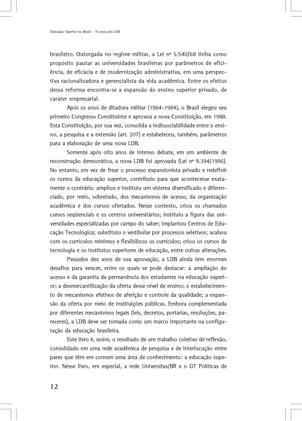 acadêmica. Entre os efeitos dessa reforma encontra-se a expansão do ensino superior privado, de caráter empresarial.