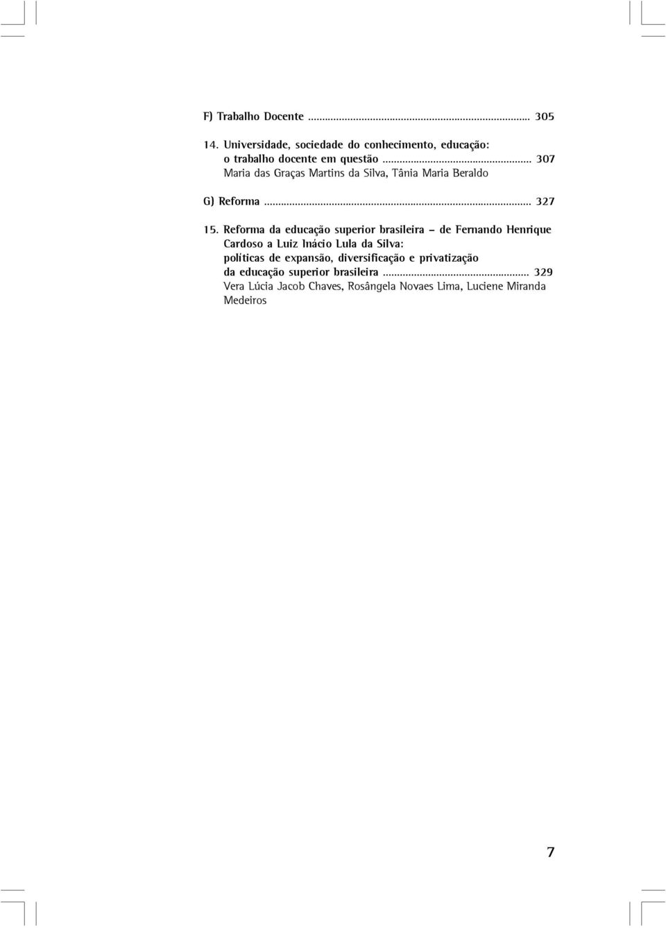 Reforma da educação superior brasileira de Fernando Henrique Cardoso a Luiz Inácio Lula da Silva: políticas de