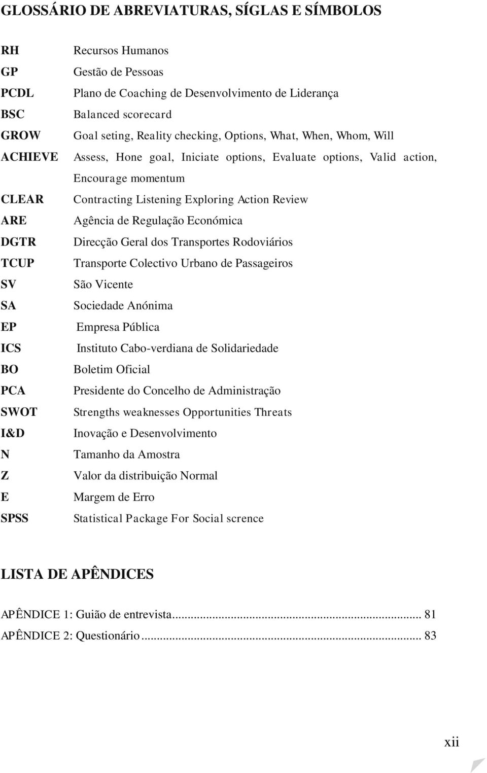 Contracting Listening Exploring Action Review Agência de Regulação Económica Direcção Geral dos Transportes Rodoviários Transporte Colectivo Urbano de Passageiros São Vicente Sociedade Anónima