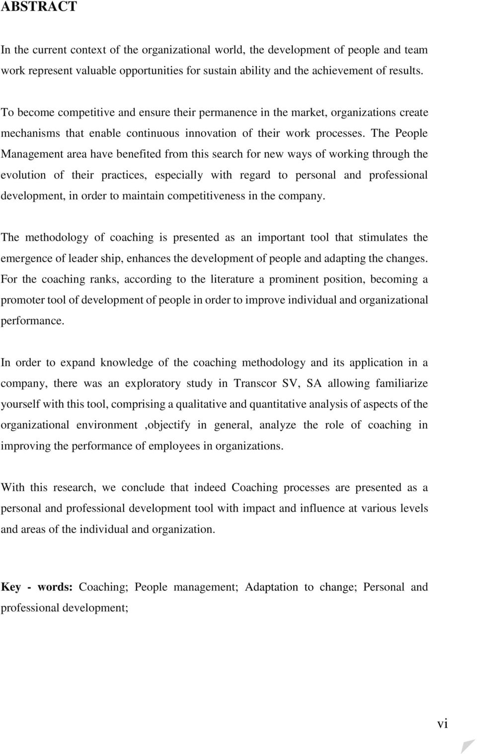 The People Management area have benefited from this search for new ways of working through the evolution of their practices, especially with regard to personal and professional development, in order