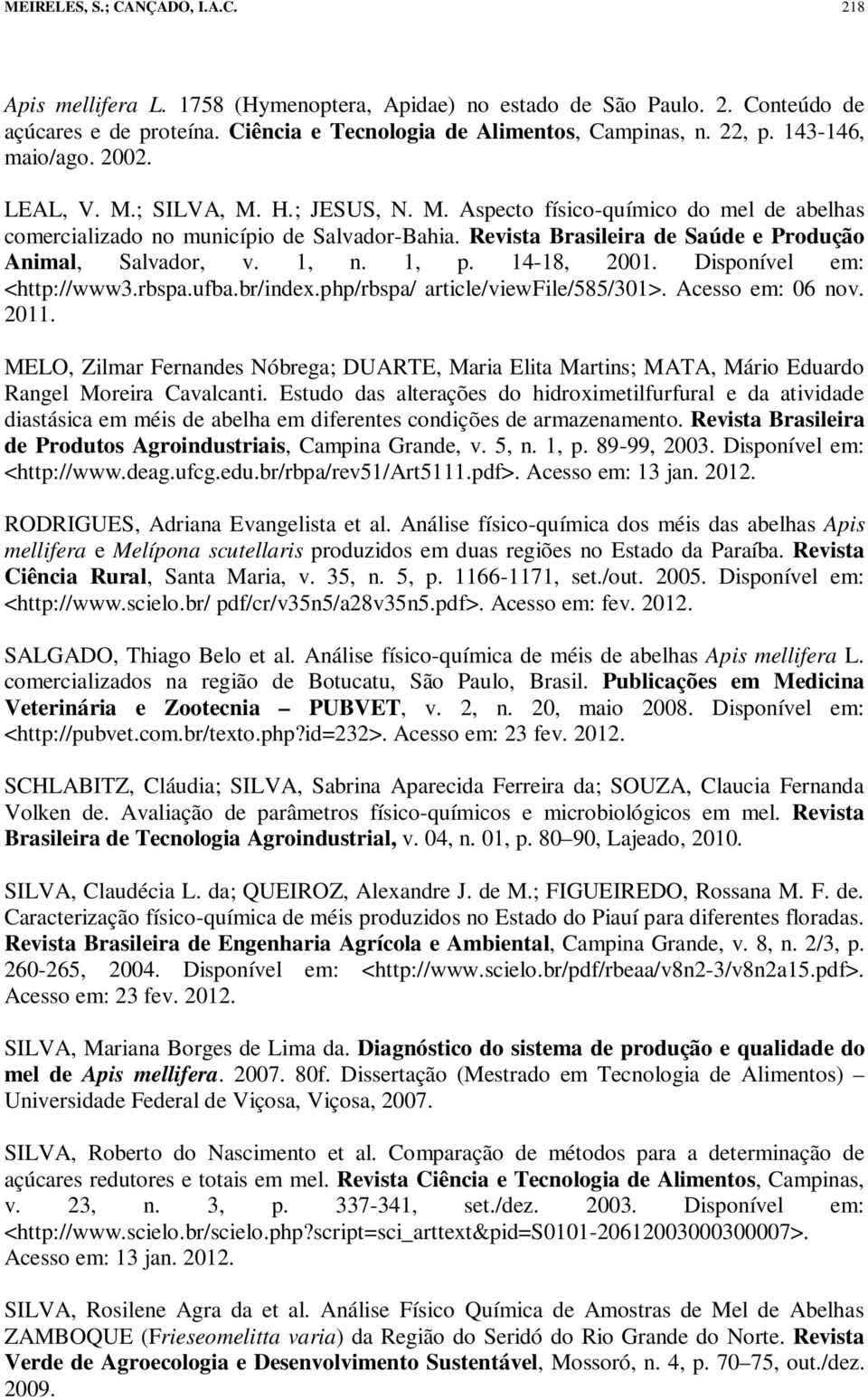 Revista Brasileira de Saúde e Produção Animal, Salvador, v. 1, n. 1, p. 14-18, 2001. Disponível em: <http://www3.rbspa.ufba.br/index.php/rbspa/ article/viewfile/585/301>. Acesso em: 06 nov. 2011.