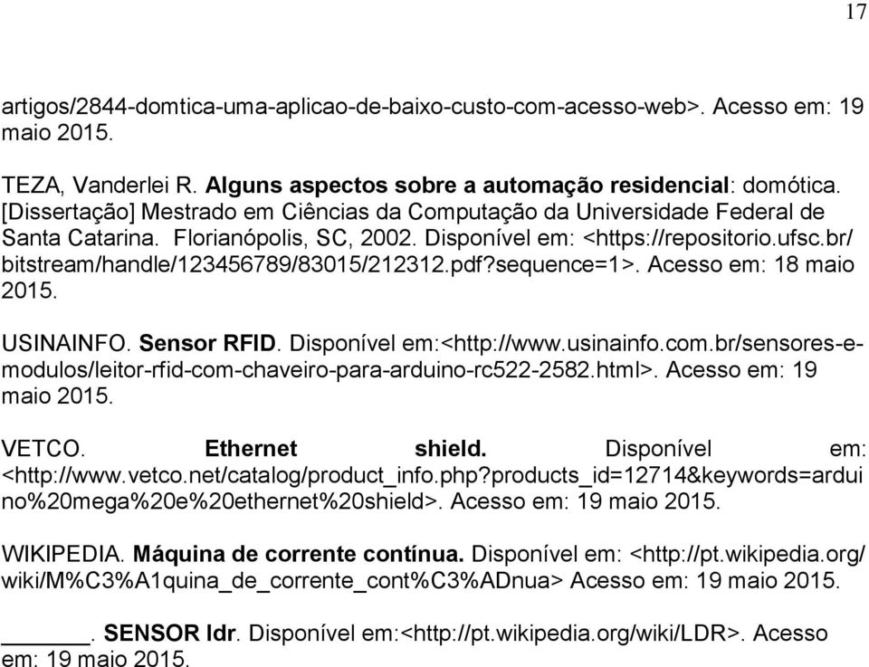 br/ bitstream/handle/123456789/83015/212312.pdf?sequence=1>. Acesso em: 18 maio 2015. USINAINFO. Sensor RFID. Disponível em:<http://www.usinainfo.com.