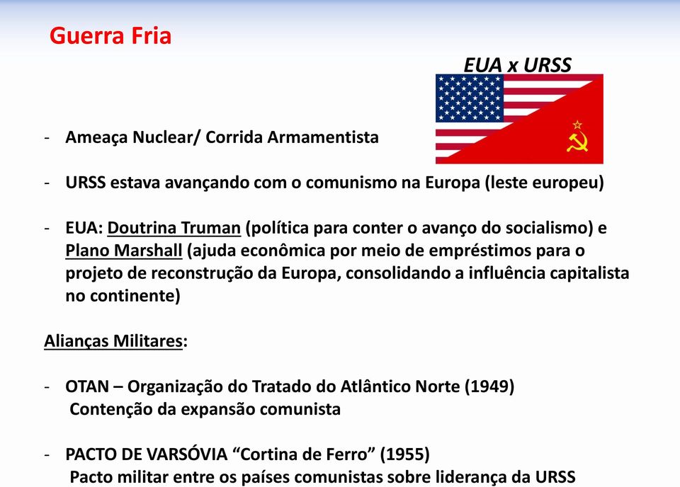 reconstrução da Europa, consolidando a influência capitalista no continente) Alianças Militares: - OTAN Organização do Tratado do Atlântico