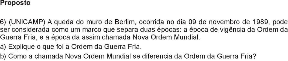 Guerra Fria, e a época da assim chamada Nova Ordem Mundial.