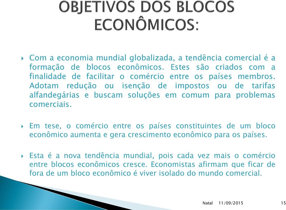 Adotam redução ou isenção de impostos ou de tarifas alfandegárias e buscam soluções em comum para problemas comerciais.