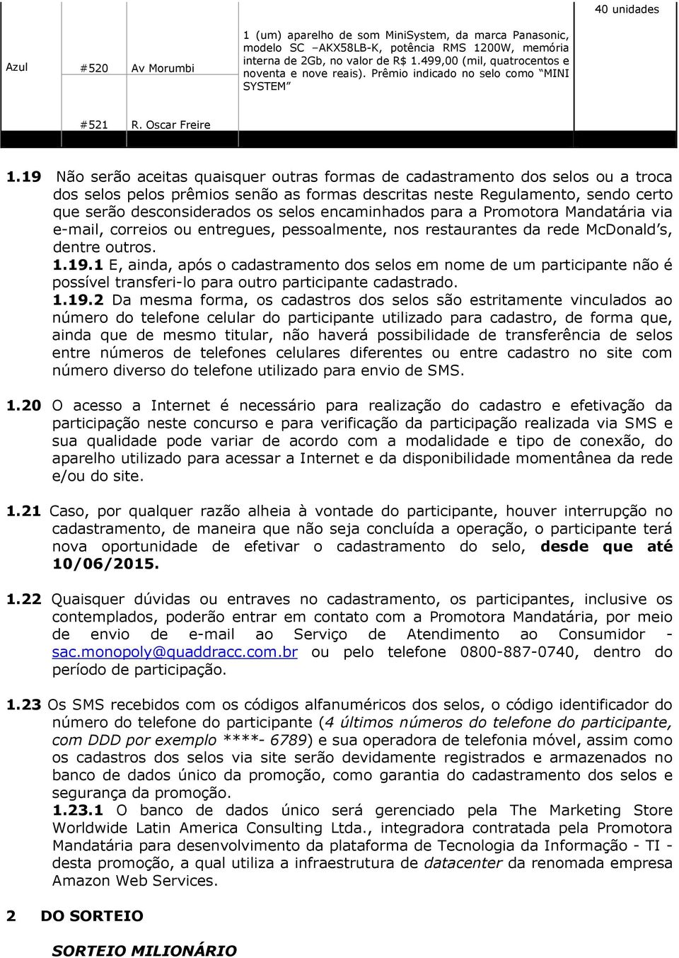 19 Não serão aceitas quaisquer outras formas de cadastramento dos selos ou a troca dos selos pelos prêmios senão as formas descritas neste Regulamento, sendo certo que serão desconsiderados os selos