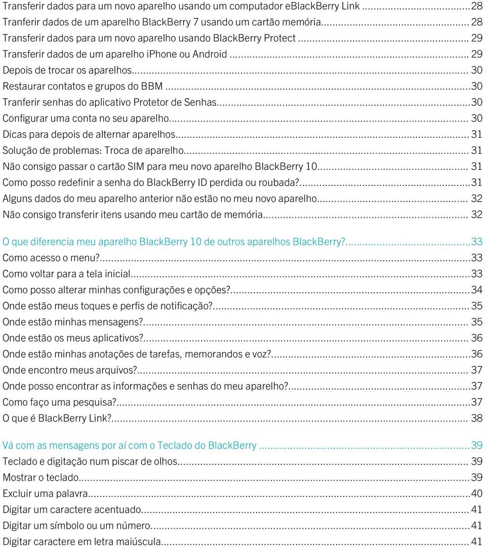 .. 30 Restaurar contatos e grupos do BBM...30 Tranferir senhas do aplicativo Protetor de Senhas...30 Configurar uma conta no seu aparelho... 30 Dicas para depois de alternar aparelhos.