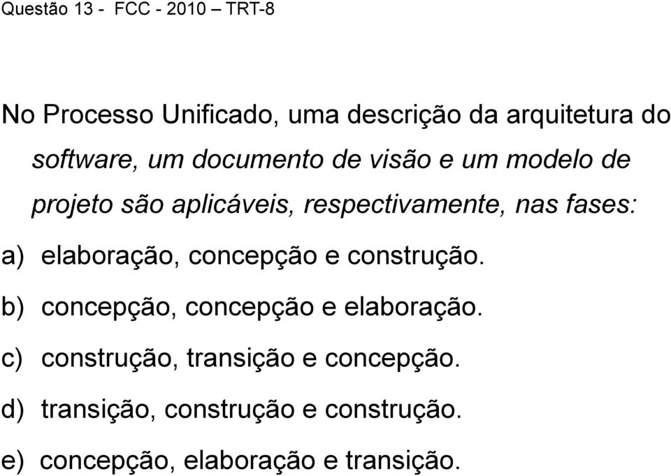 fases: a) elaboração, concepção e construção. b) concepção, concepção e elaboração.