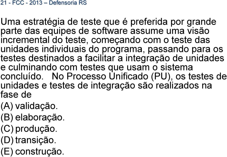 facilitar a integração de unidades e culminando com testes que usam o sistema concluído.