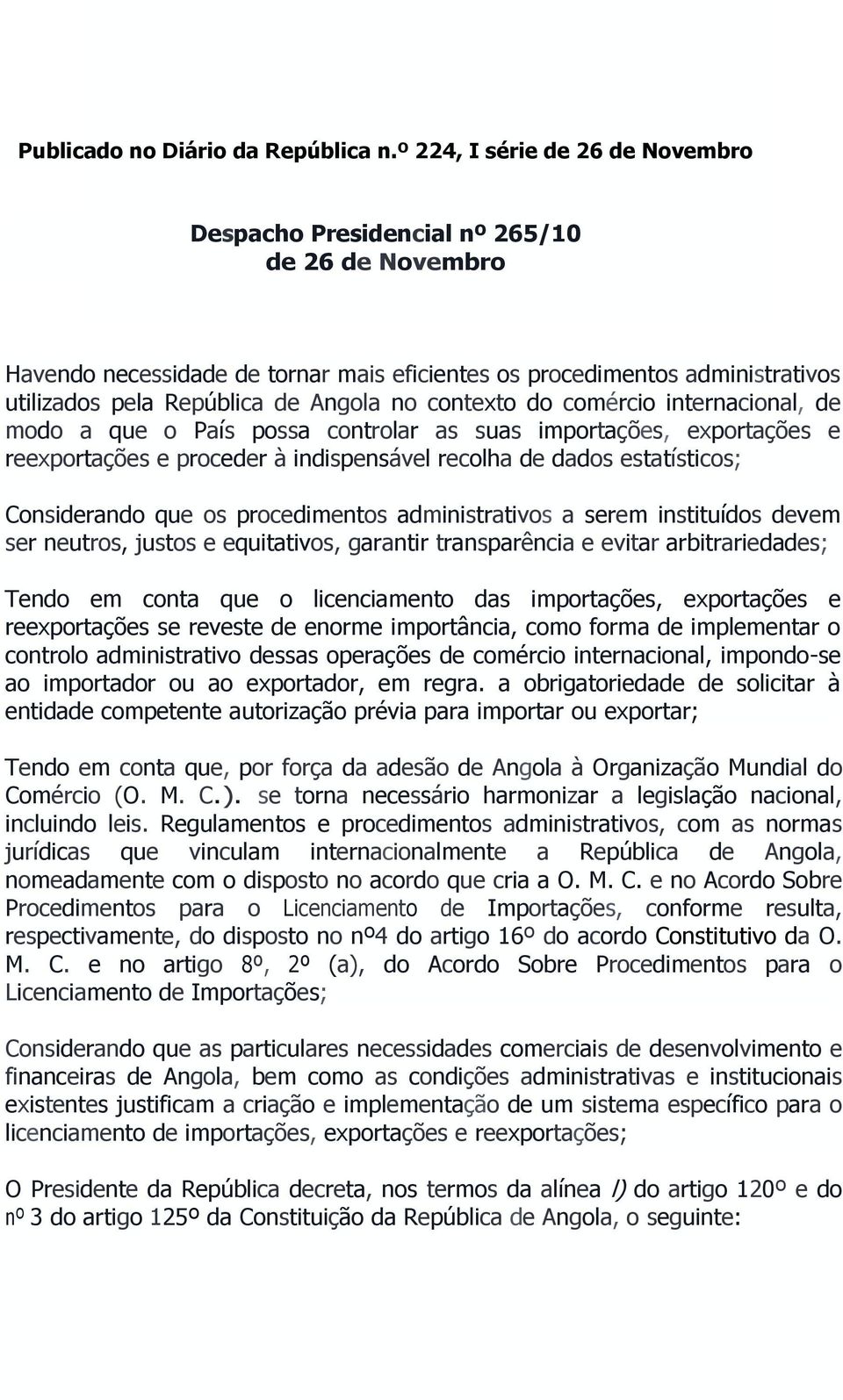 no contexto do comércio internacional, de modo a que o País possa controlar as suas importações, exportações e reexportações e proceder à indispensável recolha de dados estatísticos; Considerando que