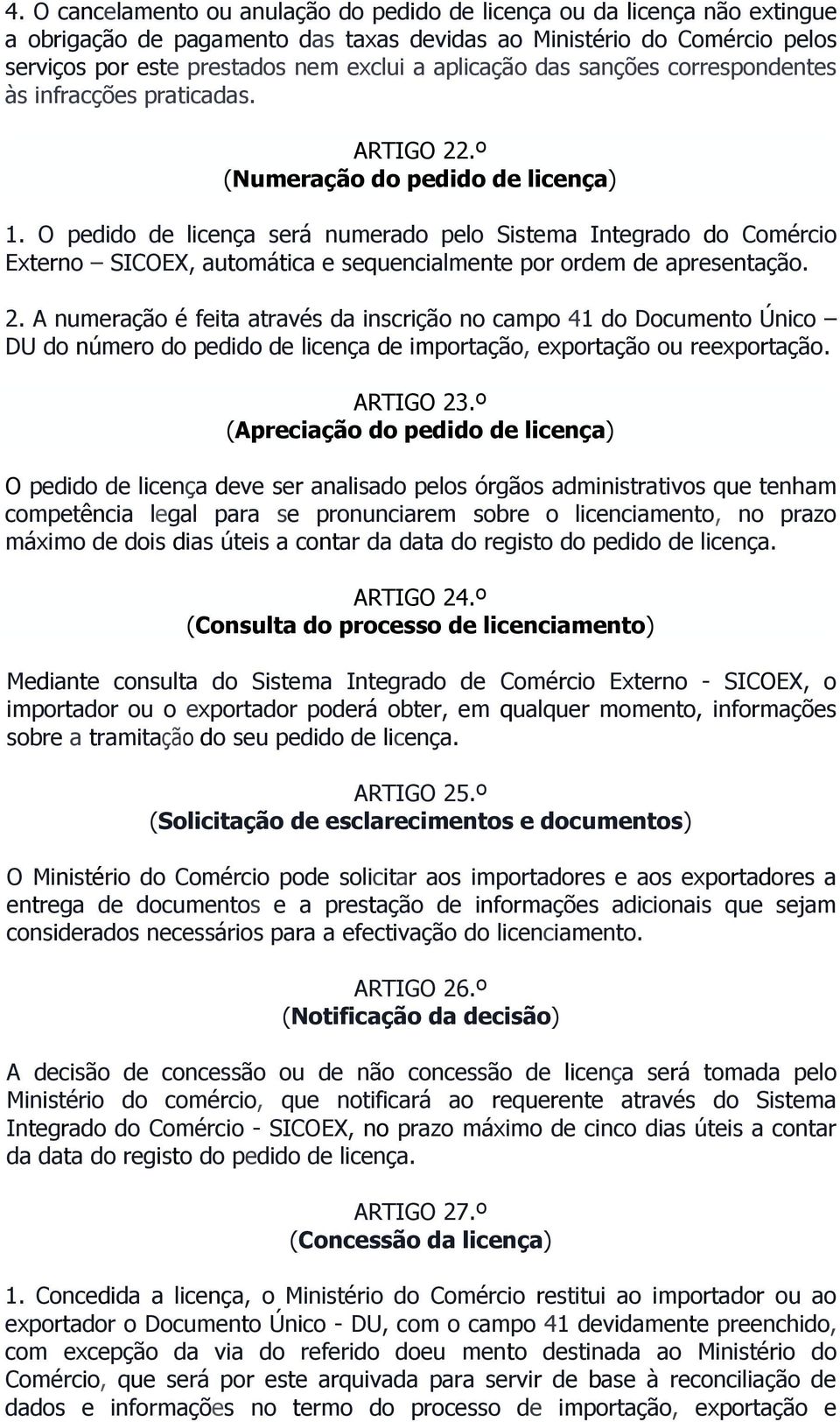 O pedido de licença será numerado pelo Sistema Integrado do Comércio Externo SICOEX, automática e sequencialmente por ordem de apresentação. 2.