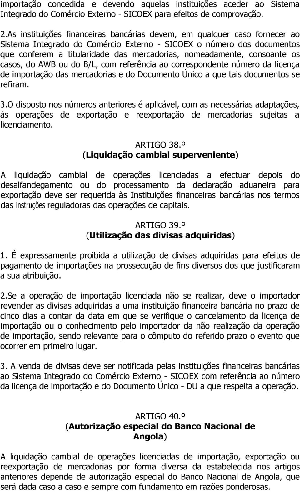 nomeadamente, consoante os casos, do AWB ou do B/L, com referência ao correspondente número da licença de importação das mercadorias e do Documento Único a que tais documentos se refiram. 3.