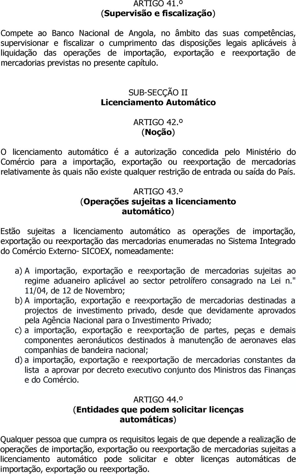 operações de importação, exportação e reexportação de mercadorias previstas no presente capítulo. SUB-SECÇÃO II Licenciamento Automático ARTIGO 42.