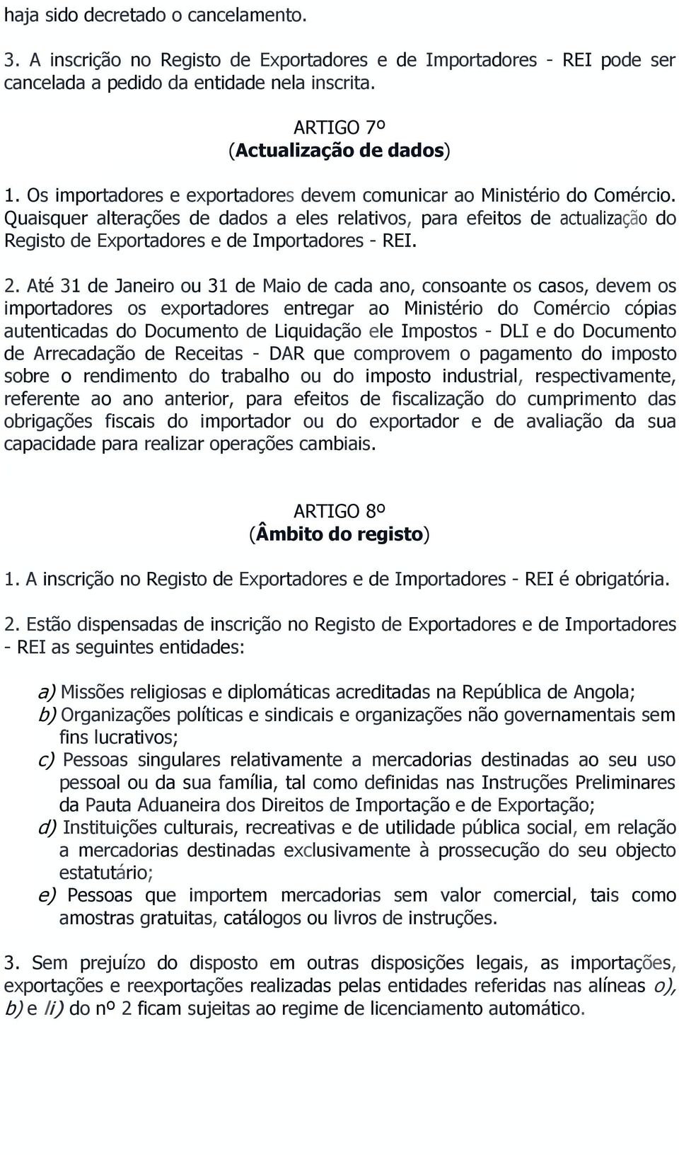 Quaisquer alterações de dados a eles relativos, para efeitos de actualização do Registo de Exportadores e de Importadores - REI. 2.