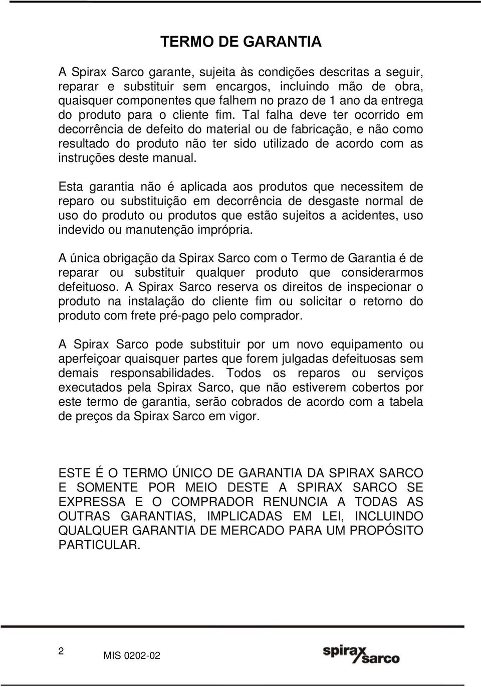 Tal falha deve ter ocorrido em decorrência de defeito do material ou de fabricação, e não como resultado do produto não ter sido utilizado de acordo com as instruções deste manual.