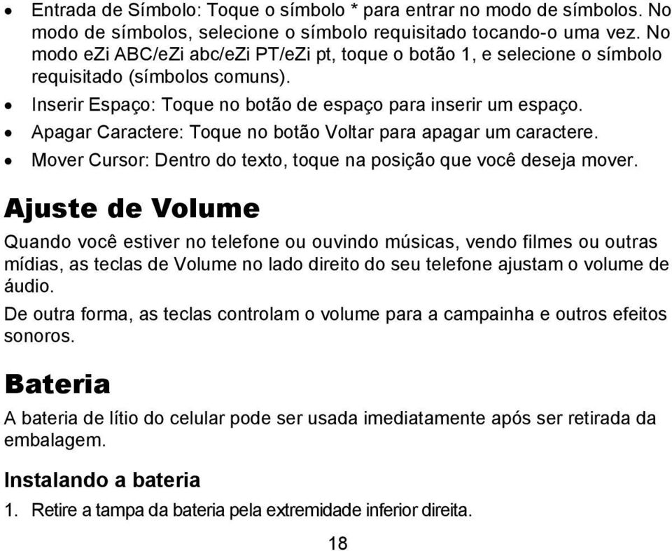 Apagar Caractere: Toque no botão Voltar para apagar um caractere. Mover Cursor: Dentro do texto, toque na posição que você deseja mover.