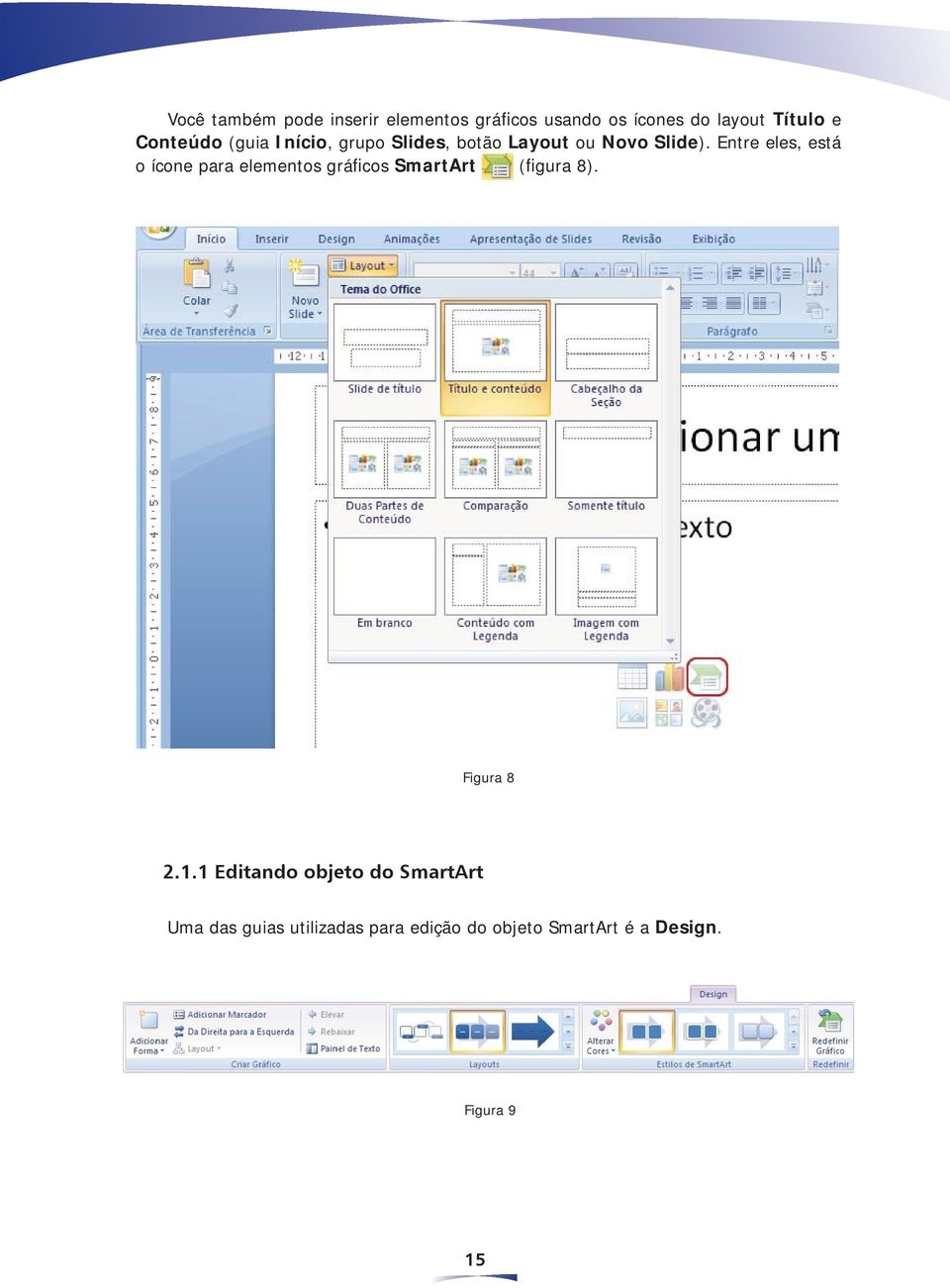 Entre eles, está o ícone para elementos gráficos SmartArt (figura 8). Figura 8 2.1.