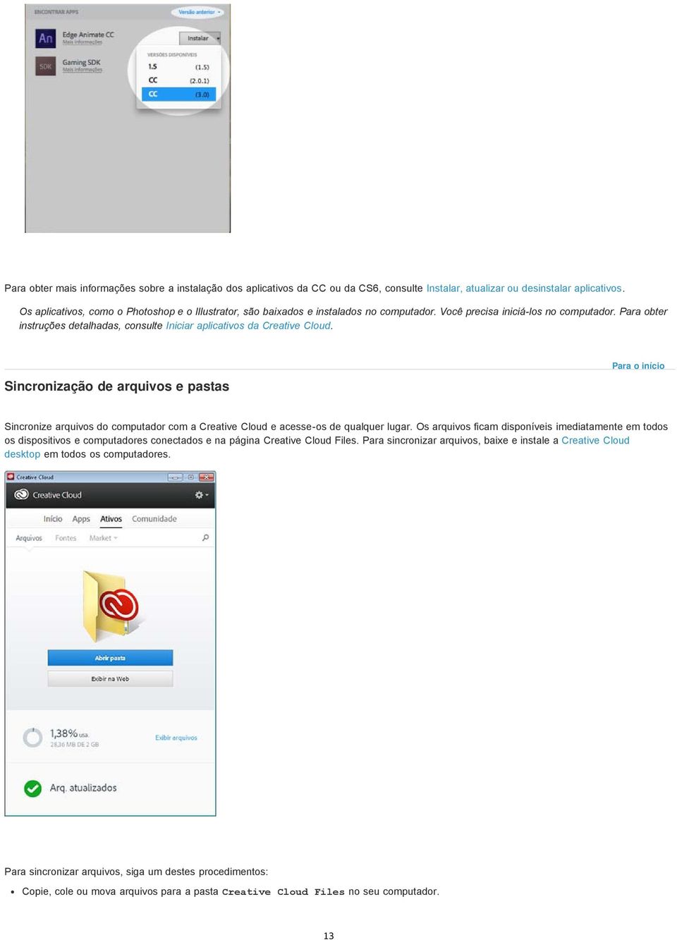Para obter instruções detalhadas, consulte Iniciar aplicativos da Creative Cloud.