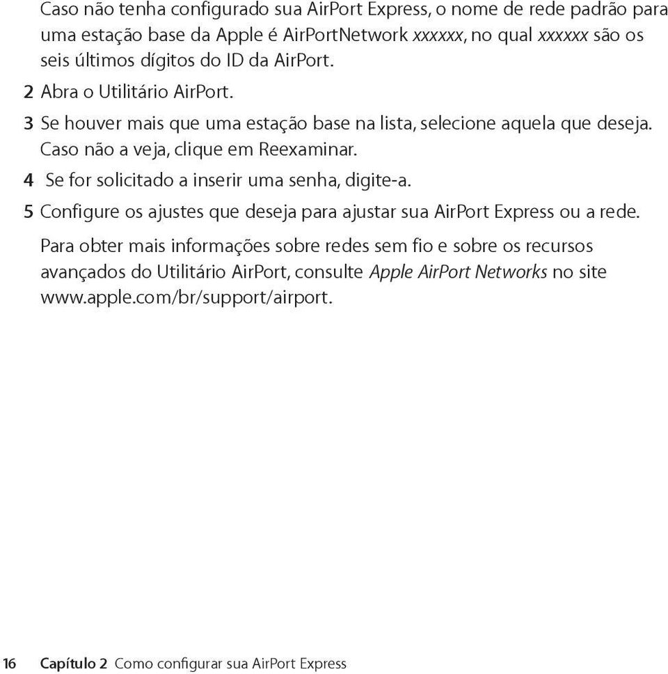 4 Se for solicitado a inserir uma senha, digite-a. 5 Configure os ajustes que deseja para ajustar sua AirPort Express ou a rede.