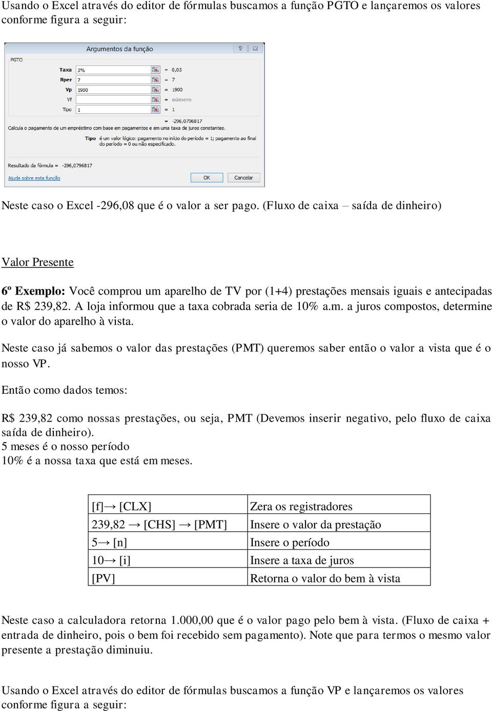 A loja informou que a taxa cobrada seria de 10% a.m. a juros compostos, determine o valor do aparelho à vista.