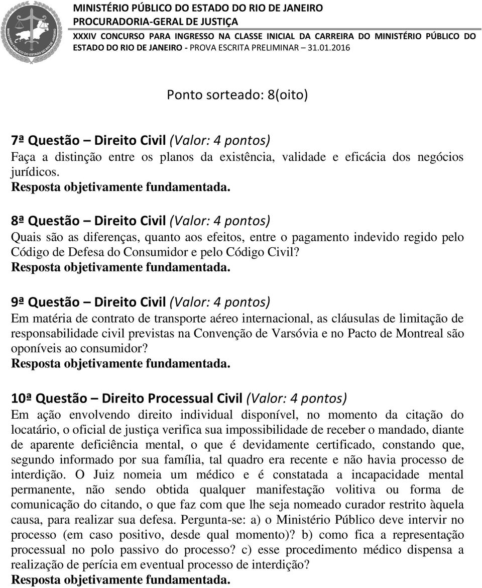 9ª Questão Direito Civil (Valor: 4 pontos) Em matéria de contrato de transporte aéreo internacional, as cláusulas de limitação de responsabilidade civil previstas na Convenção de Varsóvia e no Pacto